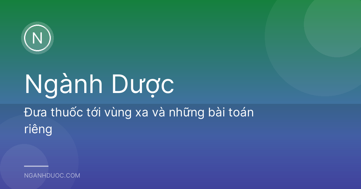 Đưa thuốc tới vùng xa và những bài toán riêng