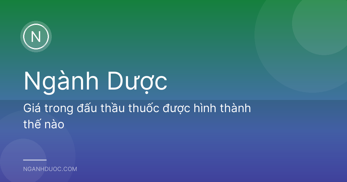 Giá trong đấu thầu thuốc được hình thành thế nào